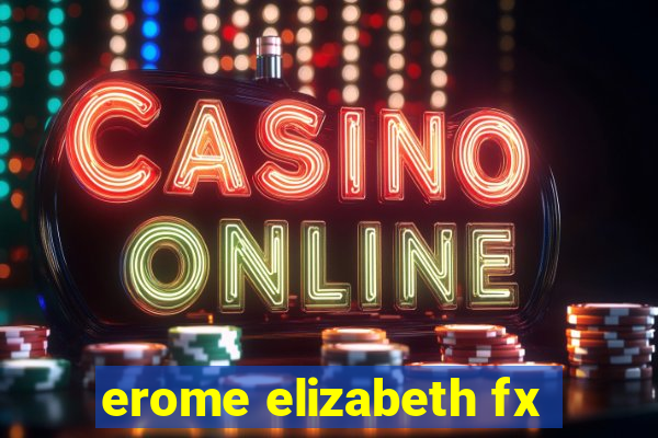 erome elizabeth fx